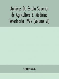 Archivos Da Escola Superior de Agriculture E. Medicina Veterinaria 1922 (Volume VI)