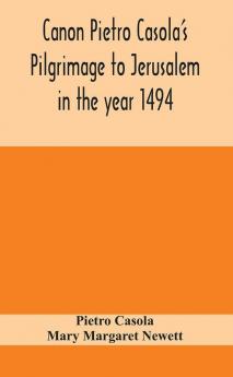 Canon Pietro Casola's Pilgrimage to Jerusalem in the year 1494