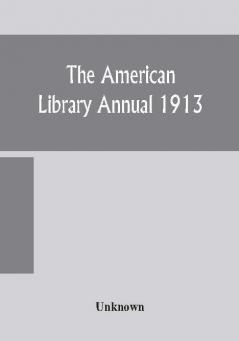 The American library annual 1913