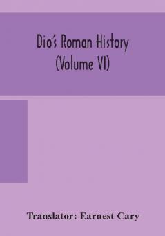 Dio's Roman history (Volume VI)