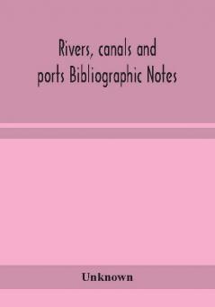 Rivers canals and ports Bibliographic Notes