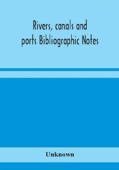 Rivers canals and ports Bibliographic Notes