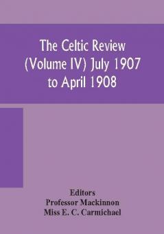 The Celtic review (Volume IV) july 1907 to april 1908