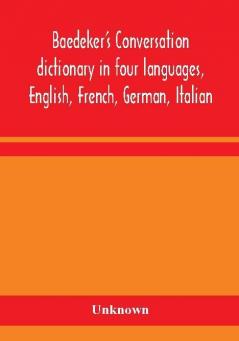 Baedeker's Conversation dictionary in four languages English French German Italian