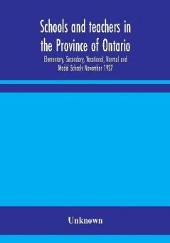 Schools and teachers in the Province of Ontario; Elementary Secondary Vocational Normal and Model Schools November 1937