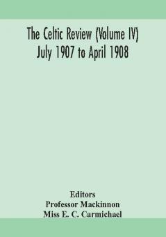 The Celtic review (Volume IV) july 1907 to april 1908