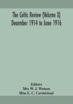 The Celtic review (Volume X) December 1914 to june 1916