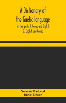 A Dictionary Of The Gaelic Language In Two Parts. 1. Gaelic And English. - 2. English And Gaelic