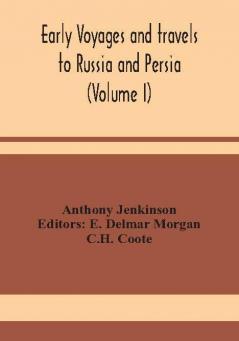 Early voyages and travels to Russia and Persia (Volume I)