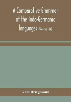 A comparative grammar of the Indo-Germanic languages