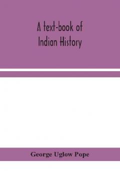 A text-book of Indian history; with geographical notes genealogical tables examination questions and chronological biographical geographical and general indexes