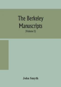 The Berkeley manuscripts. The lives of the Berkeleys lords of the honour castle and manor of Berkeley in the county of Gloucester from 1066 to 1618 With A Description of The Hundred of Berkeley and of Its Inhabitants (Volume II)