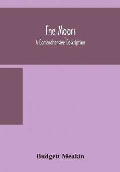 The Moors; a comprehensive description