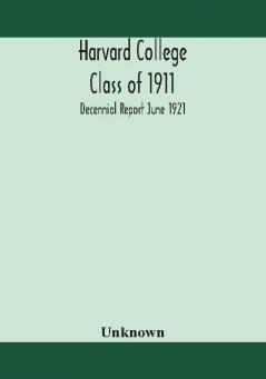 Harvard College Class of 1911; Decennial Report June 1921