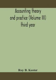 Accounting theory and practice (Volume III) third year