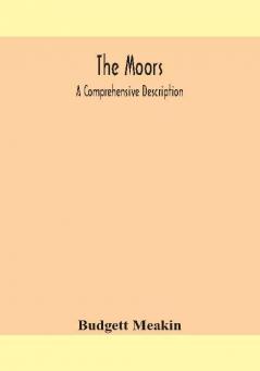 The Moors; a comprehensive description