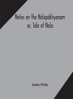 Notes on the Nalopåkhyanam; or Tale of Nala