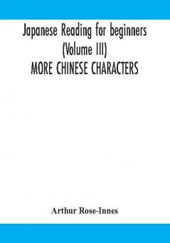 Japanese reading for beginners (Volume III) MORE CHINESE CHARACTERS