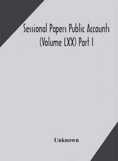 Sessional Papers Public Accounts (Volume LXX) Part I.; Second Session of the Twentieth Legislature of the Province of Ontario