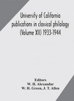 University of California publications in classical philology (Volume XII) 1933-1944