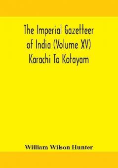 The Imperial gazetteer of India (Volume XV) Karachi To Kotayam