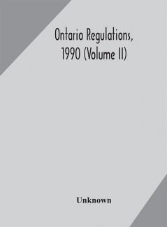 Ontario regulations 1990 (Volume II)