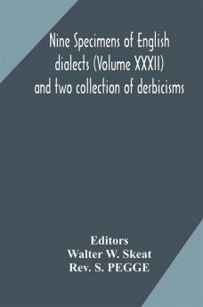 Nine specimens of English dialects (Volume XXXII) and two collection of derbicisms