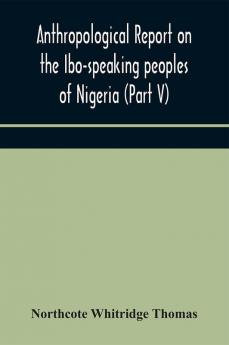 Anthropological report on the Ibo-speaking peoples of Nigeria (Part V) Addenda to Ibo-English Dictionary