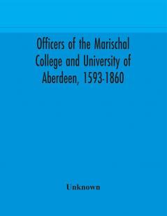 Officers of the Marischal College and University of Aberdeen 1593-1860