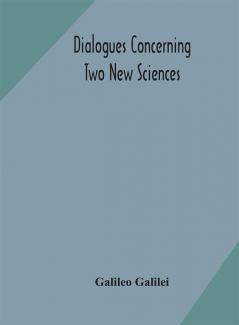 Dialogues concerning two new sciences