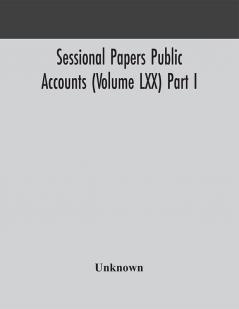 Sessional Papers Public Accounts (Volume LXX) Part I.; Second Session of the Twentieth Legislature of the Province of Ontario