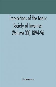 Transactions of the Gaelic Society of Inverness (Volume XX) 1894-96