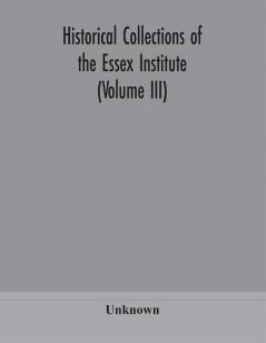 Historical Collections of the Essex Institute (Volume III)