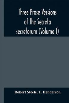 Three prose versions of the Secreta secretorum (Volume I)