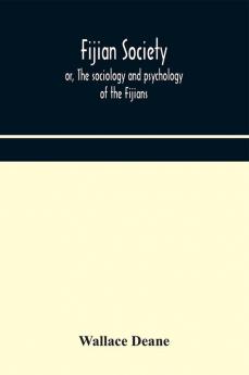 Fijian society; or The sociology and psychology of the Fijians