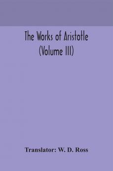 The works of Aristotle (Volume III)