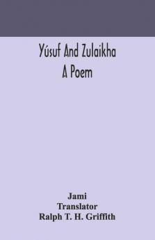 Yúsuf And Zulaikha: A Poem