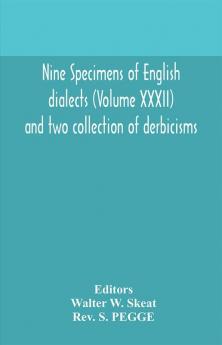 Nine specimens of English dialects (Volume XXXII) and two collection of derbicisms