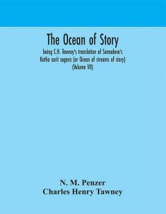 The ocean of story being C.H. Tawney's translation of Somadeva's Katha sarit sagara (or Ocean of streams of story) (Volume VII)