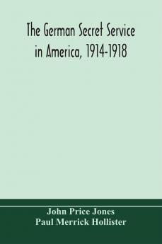 The German secret service in America 1914-1918