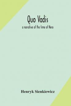 Quo vadis : a narrative of the time of Nero