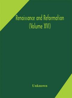 Renaissance and Reformation (Volume XVI)