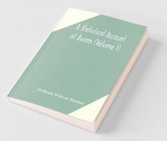 A Statistical Account Of Assam (Volume I)