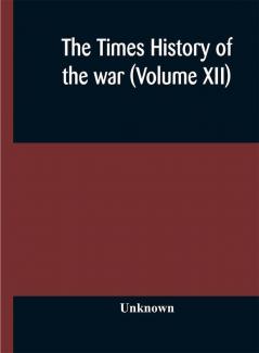 The Times history of the war (Volume XII)