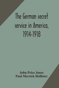 The German secret service in America 1914-1918