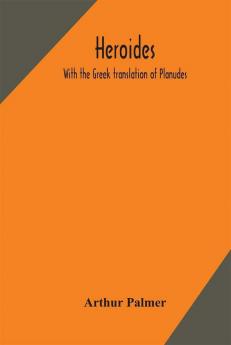 Heroides. With the Greek translation of Planudes