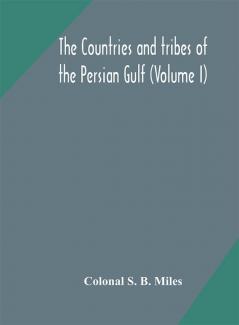 The countries and tribes of the Persian Gulf (Volume I)