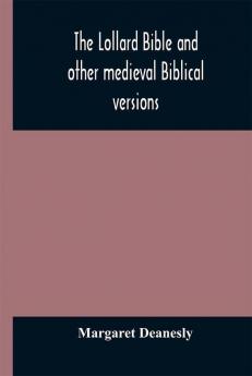 The Lollard Bible and other medieval Biblical versions