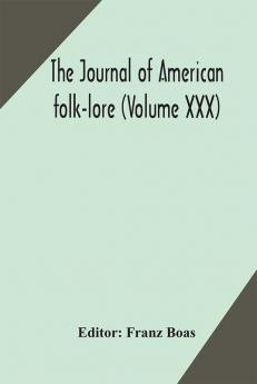 The journal of American folk-lore (Volume XXX)