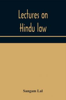 Lectures on Hindu law. Compiled from Mayne on Hindu law and usage Sarvadhikari's principles of Hindu law of inheritance Macnaghten's principles of Hindu and Muhammadan law J.S. Siromani's commentary on Hindu law and other books of authority and incorpo